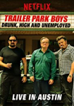 Trailer Park Boys: Drunk, High and Unemployed: Live In Austin