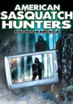 American Sasquatch Hunters: Bigfoot in America